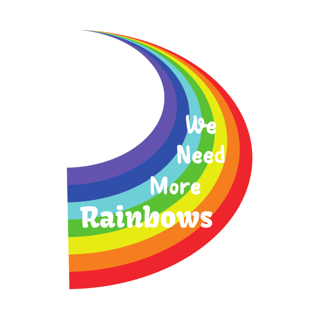 We Need More Rainbows by JanesCreations