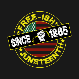 free-ish since 1865-juneteenth gift T-Shirt