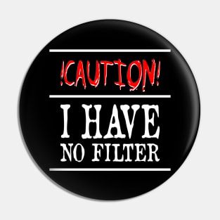 Caution I Have No Filter Pin