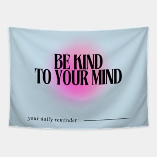 Be Kind to your Mind - Daily Reminder Tapestry