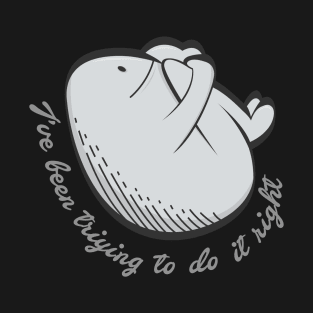 Egg trying T-Shirt