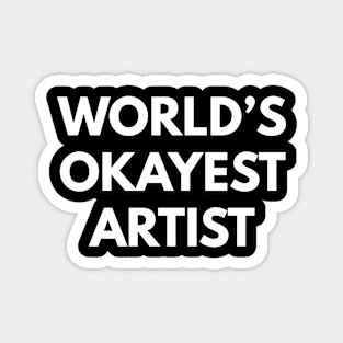 World's Okayest Artist Magnet