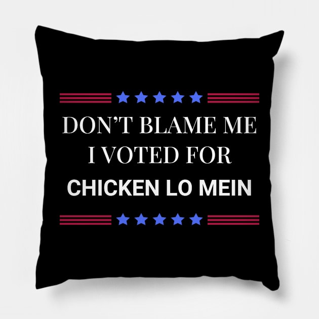 Don't Blame Me I Voted For Chicken Lo Mein Pillow by Woodpile