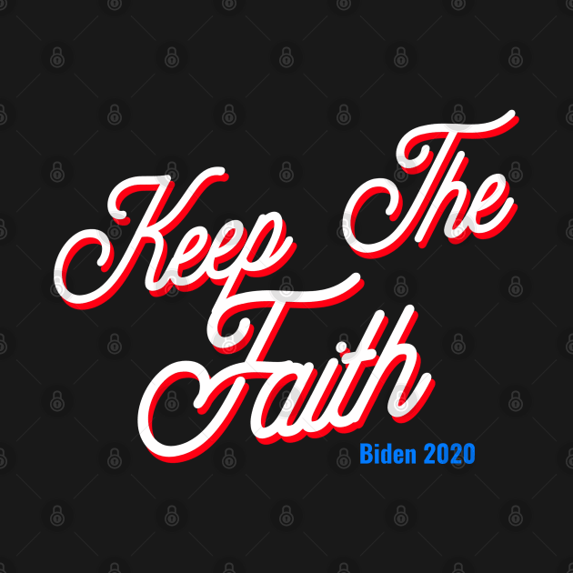 Keep the faith joe biden 2020 president by Shirtz Tonight