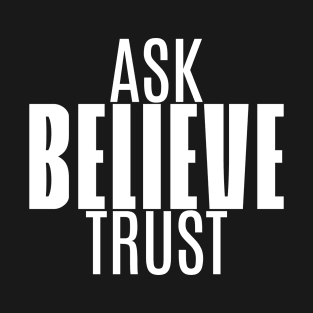 Ask-Believe-Trust T-Shirt