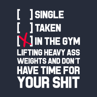 Single Taken Or In The Gym Inspiration T-Shirt