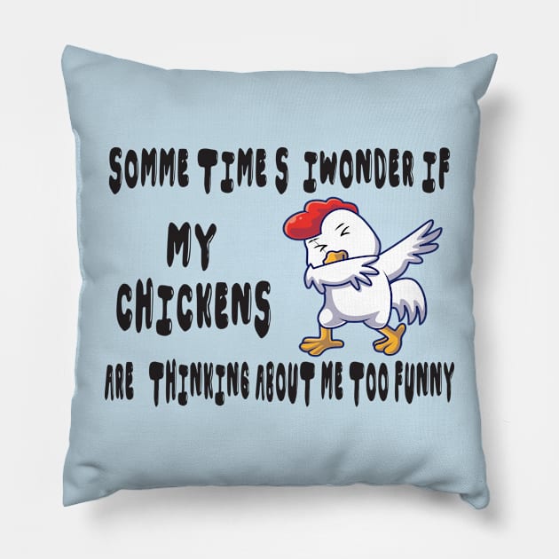 somme times i wonder if my chickens are thinking about me too funny Pillow by Mirak-store 