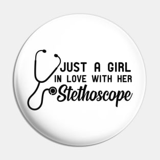 Nurse - Just a girl in love with her stethoscope Pin