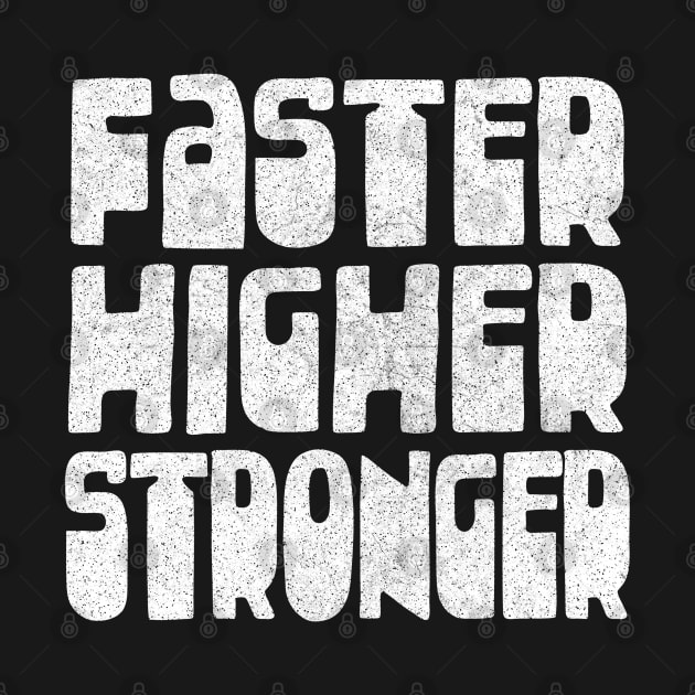 Faster / Higher / Stronger / Athletics Typography Design Gift by DankFutura