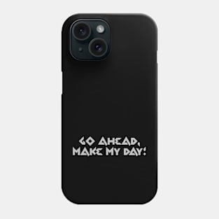 Go ahead, make my day! Phone Case