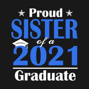Proud Sister Of A Class Of 2021 Graduate T-Shirt