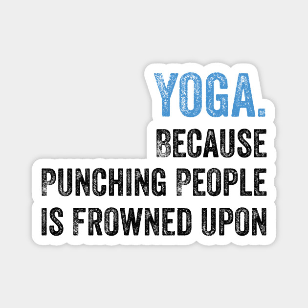 Funny Yoga Quotes Yoga Magnet Teepublic These 100 yoga quotes will inspire and motivate you to develop your practice and encourage you to stay focused on why you started yoga in the first place! teepublic
