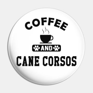 Cane Corso - Coffee and cane corsos Pin