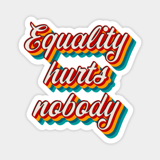 Equality Hurts Nobody Magnet