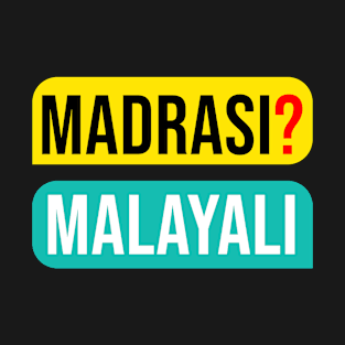 MADRASI MALAYALI T-Shirt