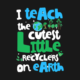 Earth Day Teacher 2020 Recycle Teach Cutest Planet Saying design T-Shirt