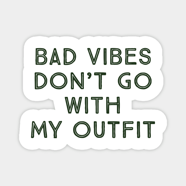 bad vibes don't go with my outfit Magnet by Faishal Wira