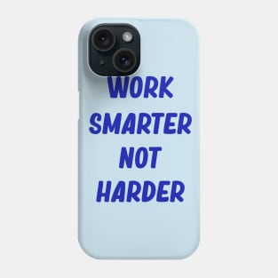 Work smarter, not harder Phone Case