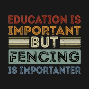 Funny Education Is Important But Fencing Is Importanter T-Shirt