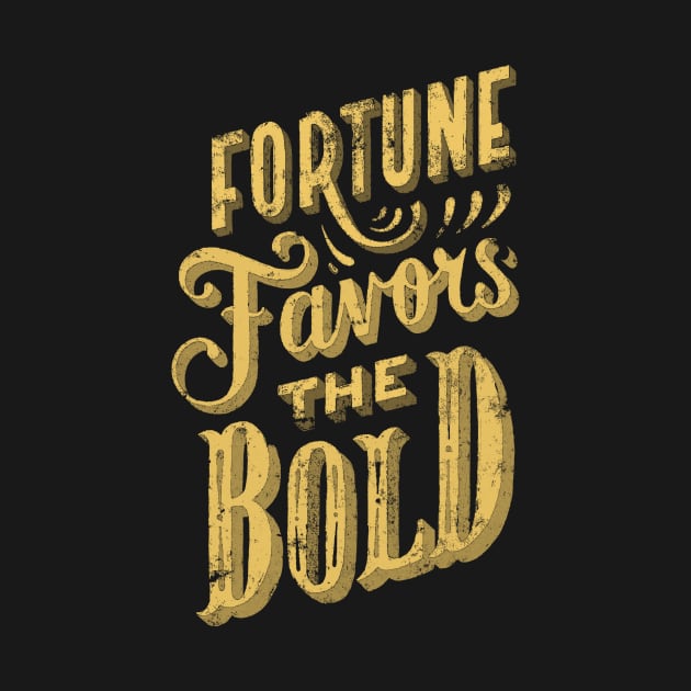 Fortune Favors the Bold - Make Your Own Luck - Vintage Typography Fortune and Glory by ballhard