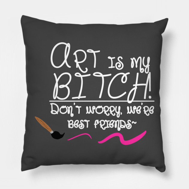 Art is my bitch