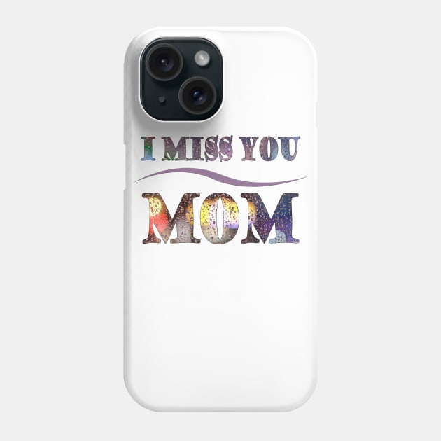 i miss you mom t-shirt Phone Case by adouniss