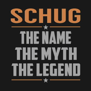 SCHUG The Name The Myth The Legend T-Shirt