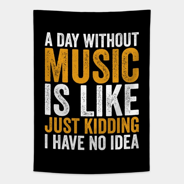 A Day Without Music is Like Just kidding I Have No Idea Tapestry by Sarjonello