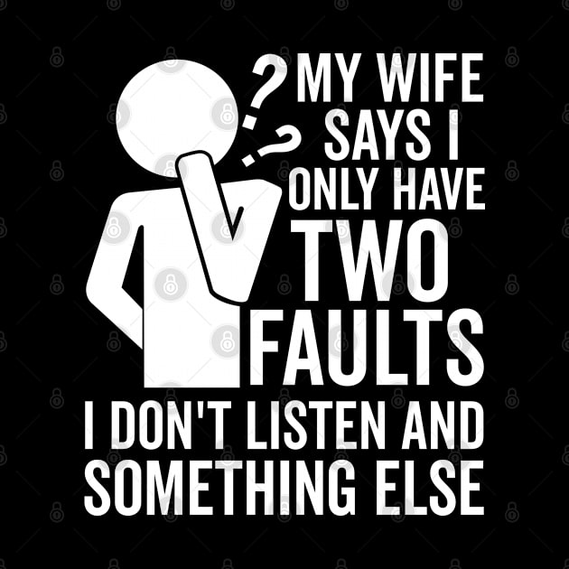 My Wife Says I Only Have Two Faults by DetourShirts