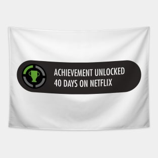 Achievement Unlocked 40 days on netflix Tapestry