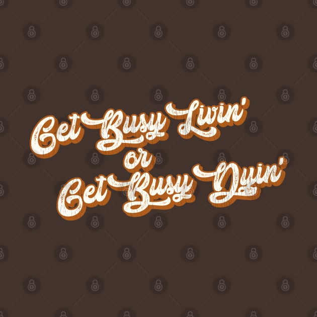 Get Busy Living or Get Busy Dying by darklordpug