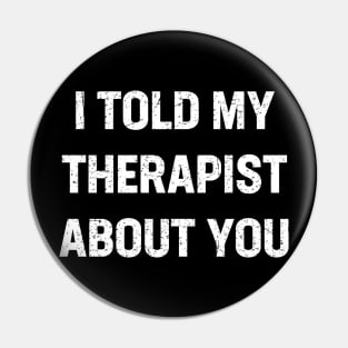 I told my therapist about you Pin