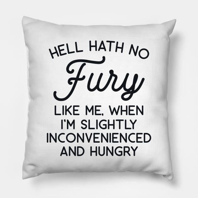 Hell Hath no Fury Like Me When I'm Slightly Inconvenienced and Hungry Pillow by redbarron