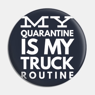 MY QUARANTINE IS MY TRUCK ROUTINE Pin