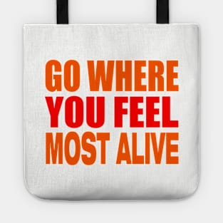 Go where you feel most alive Tote