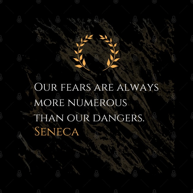 Seneca's Insight: The Abundance of Fears Compared to Real Dangers by Dose of Philosophy