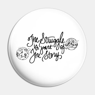 The Struggle Is Part of the Story Pin