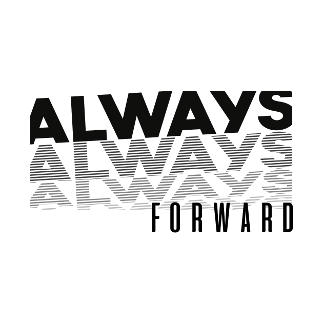 Always Forward, Positive Quote by Positive Lifestyle Online