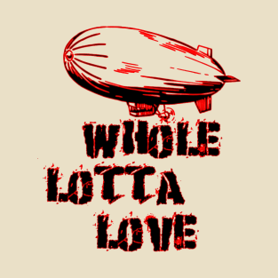 Whole lotta love T-Shirt