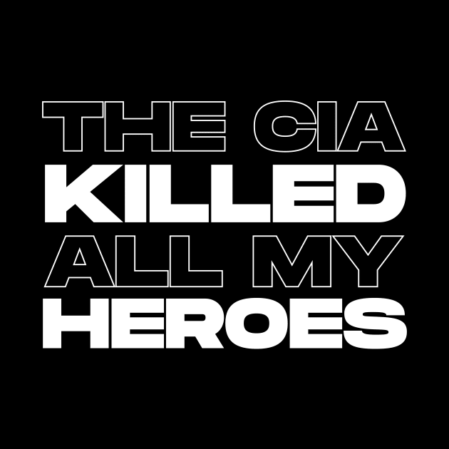 The CIA Killed All My Heroes (White) by Graograman