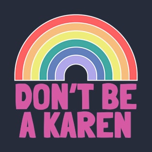 Don't Be A Karen Rainbow T-Shirt