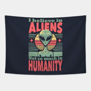 I believe in aliens not so much in humanity Tapestry