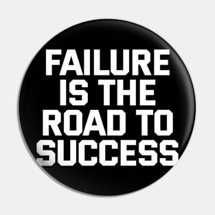 Failure Is The Road To Success Pin