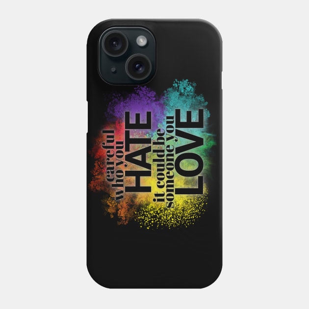 Careful who you hate - it could be someone you LOVE Phone Case by Clutterbooke