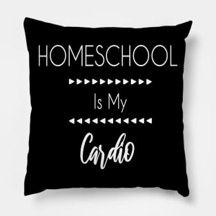 Homeschool is my cardio back to school Pillow