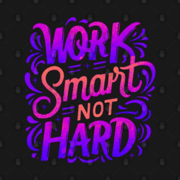 Work Smart Not Hard by J3's Kyngs