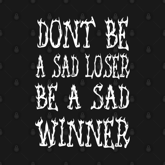 Don't be a sad loser be a sad winner by ZaikyArt