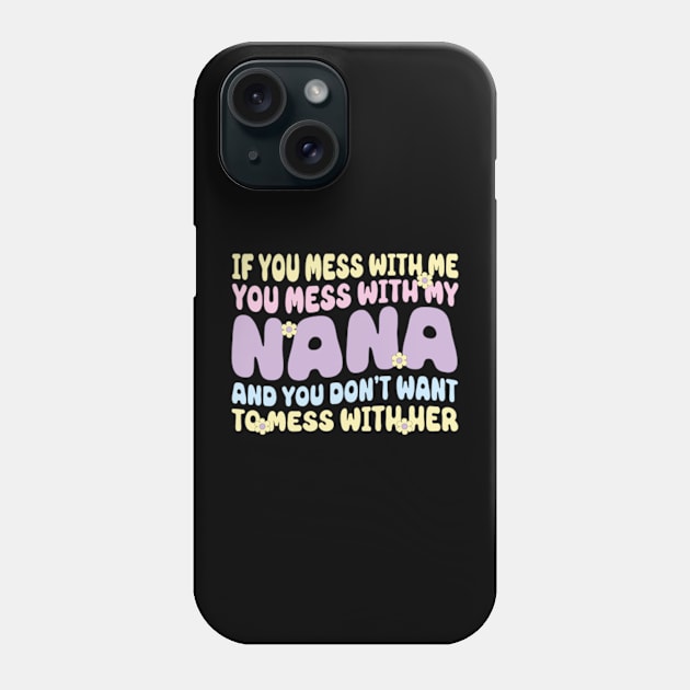 If You mess with me you mess with my Nana Shirt | Boys Girls Phone Case by David Brown