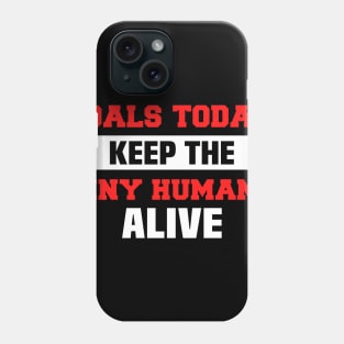 Goals Today Keep The Tiny Humans Alive Phone Case