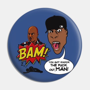 BAM! YOU GOT KNOCK THE FUCK OUT, MAN! Pin